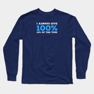 FUNNY QUOTES | I ALWAYS GIVE 100% Long Sleeve T-Shirt